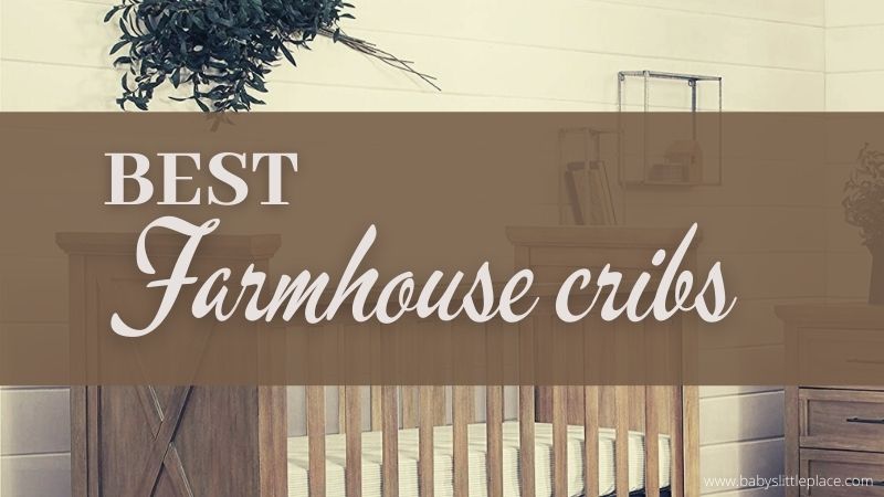 Best Farmhouse Cribs | Top-Rated Rustic Cribs for Your Dream Farmhouse Nursery