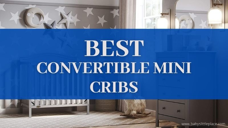 Best Convertible Mini Cribs for Small Spaces